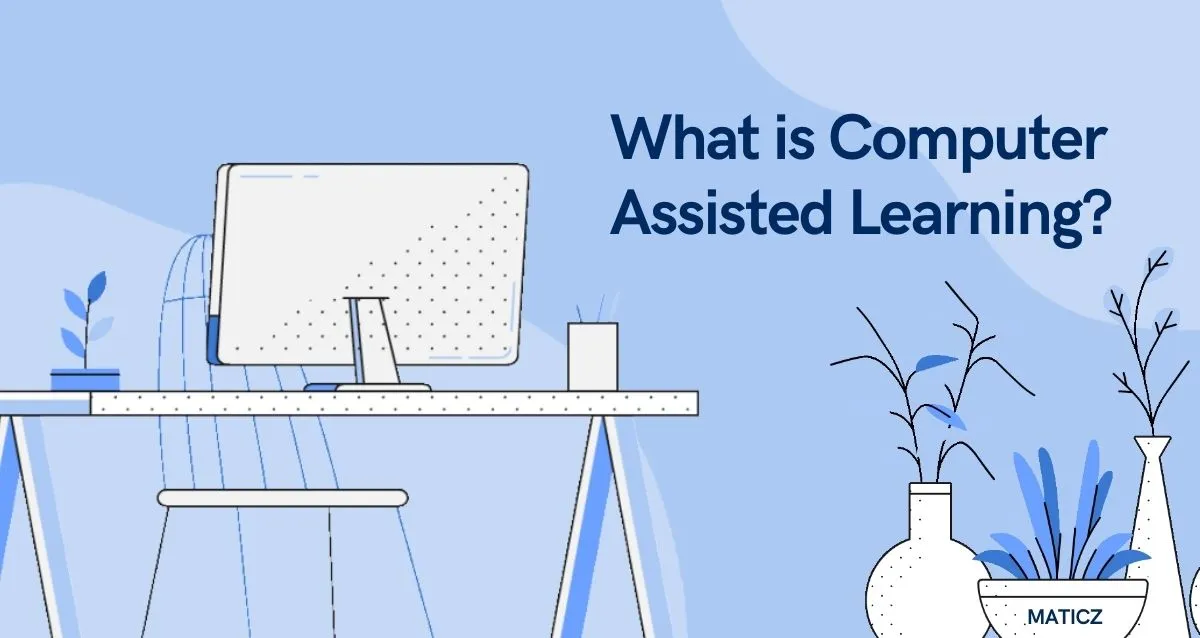 What is Computer Assisted Learning?