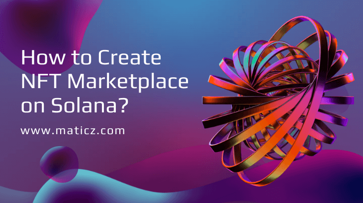 How to Create an NFT Marketplace on Solana Blockchain?